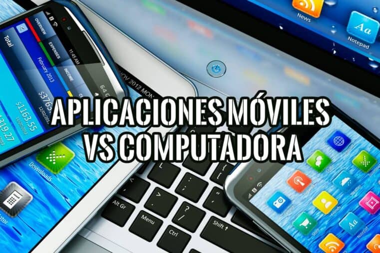 Aplicaciones Móviles Contra Versión de Computadora