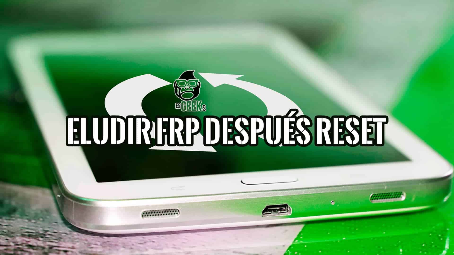 Eludir la Verificación de Cuenta de Google después de un Reset