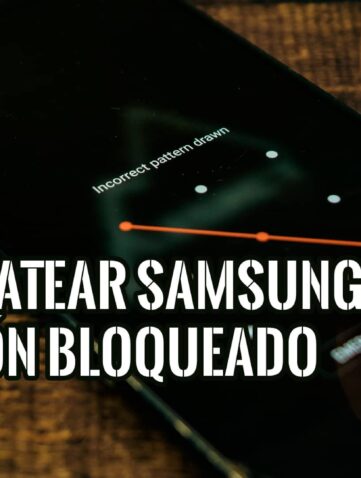 Formatear smartphone Samsung Bloqueado con Patrón