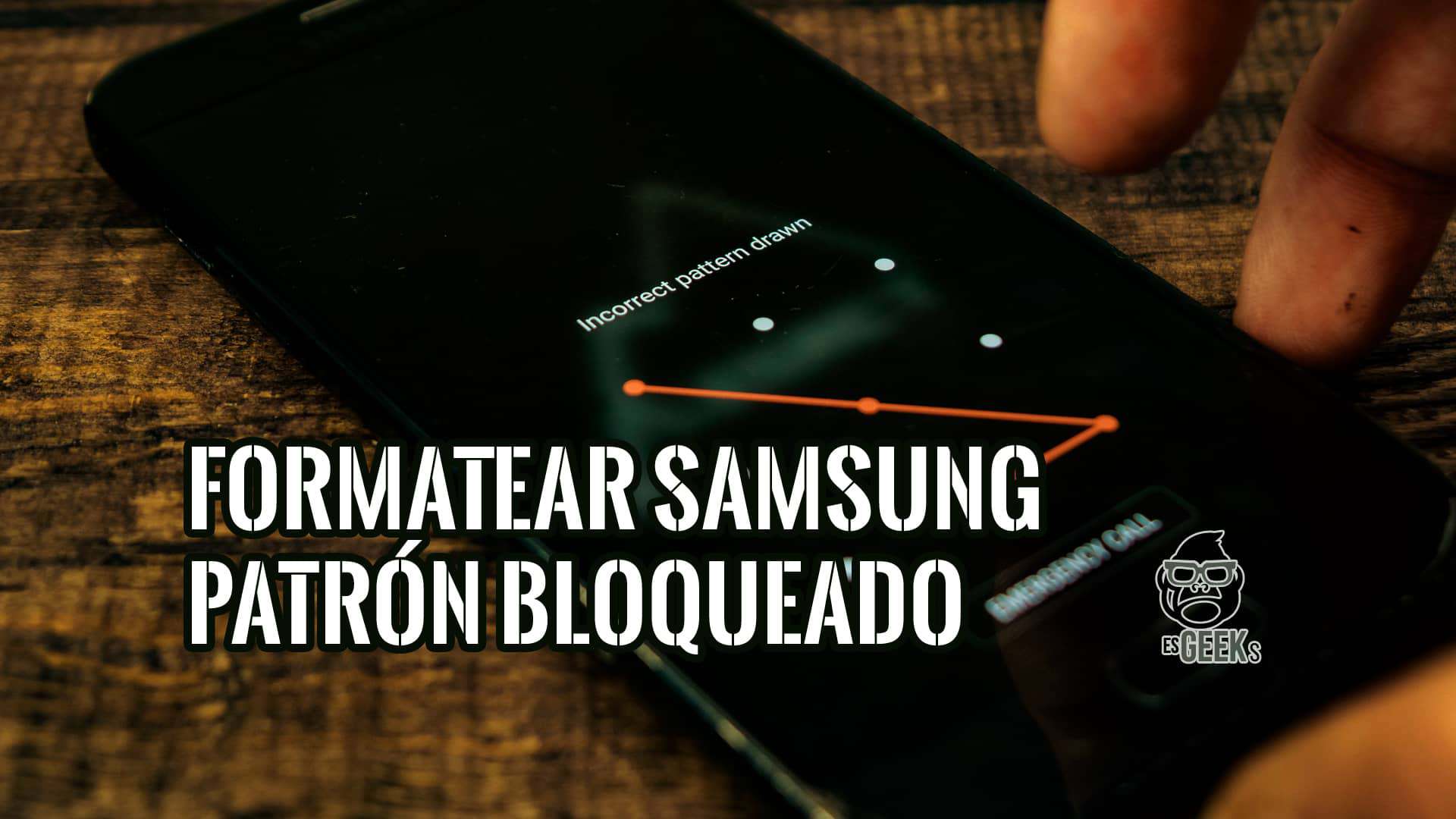 Formatear smartphone Samsung Bloqueado con Patrón