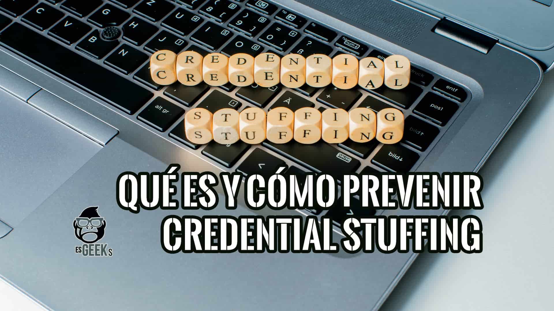 Qué es el Credential Stuffing Y Cómo Prevenir los Ataques de Relleno de Credenciales