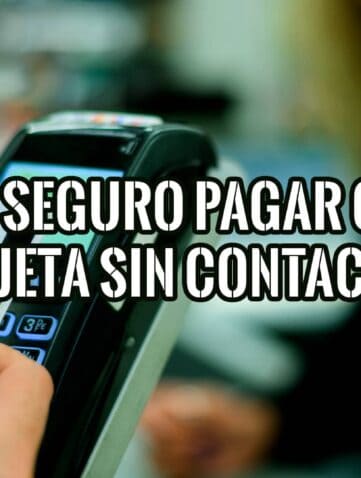 Es Seguro o no, Pagar con Tarjeta sin Contacto