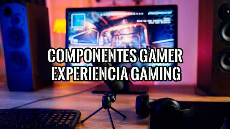Componentes Gamer para PC que Mejoran Experiencia Gaming