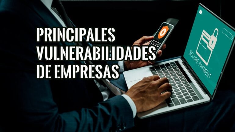 Principales Vulnerabilidades de las Empresas en cuanto a Ciberseguridad