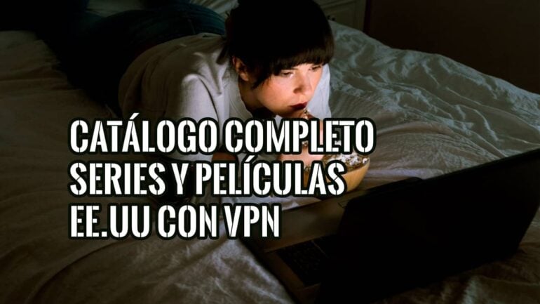Catálogo Completo de Series y Películas de Estados Unidos con VPN