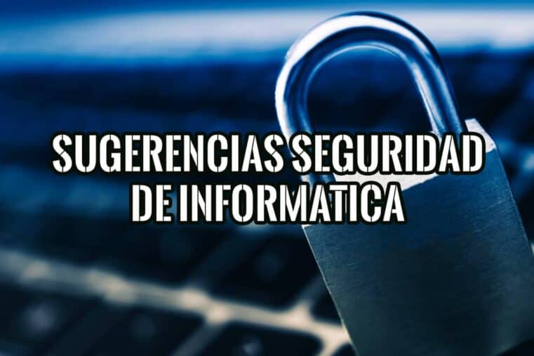 Sugerencias de Seguridad de Informatica para Mantener tus Datos Seguros