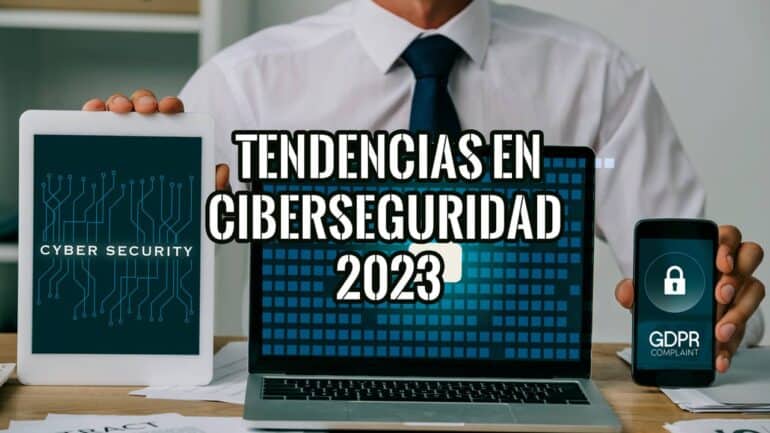 Tendencias en Ciberseguridad para 2023