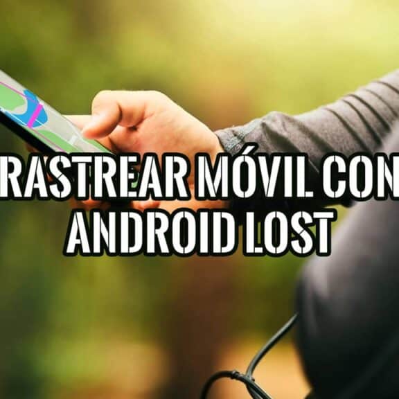 Cómo Rastrear tu Móvil con Android Lost Guía Básica