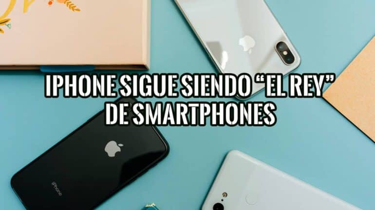 iPhone sigue siendo el rey de los Smartphones