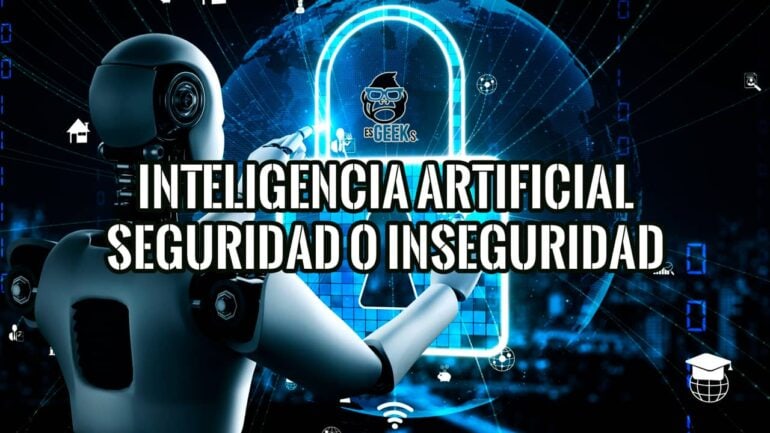 La Inteligencia Artificial Brinda Seguridad o Inseguridad