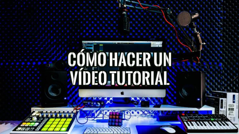 Cómo Hacer un Vídeo Tutorial Consejos Útiles
