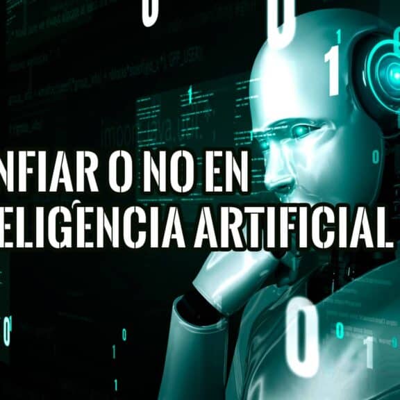 Confiar o No en la Inteligencia Artificial