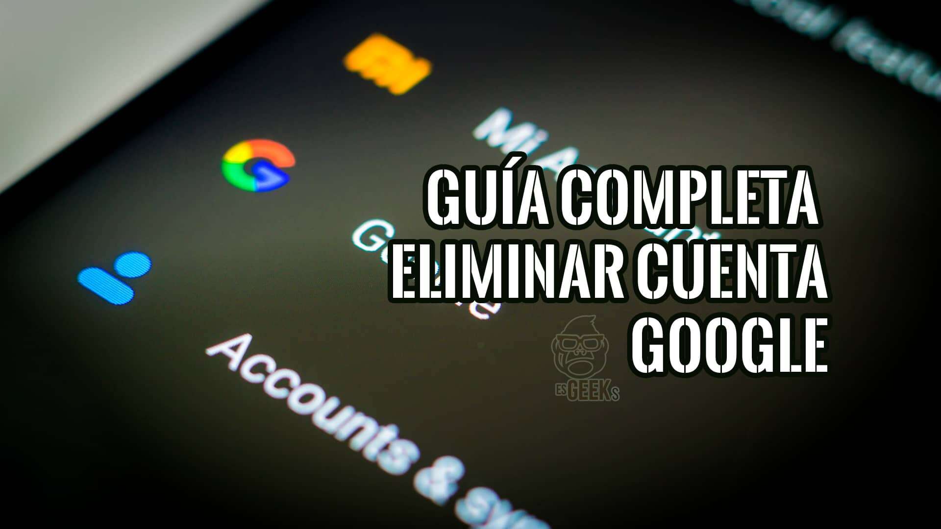 Guía Completa para Eliminar Cuenta Google de Celular