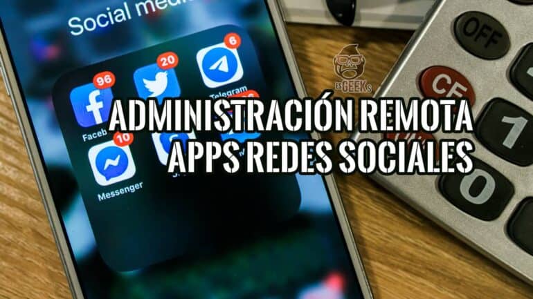 Administrar Remotamente Apps Redes Sociales en Teléfono Diferente al Tuyo