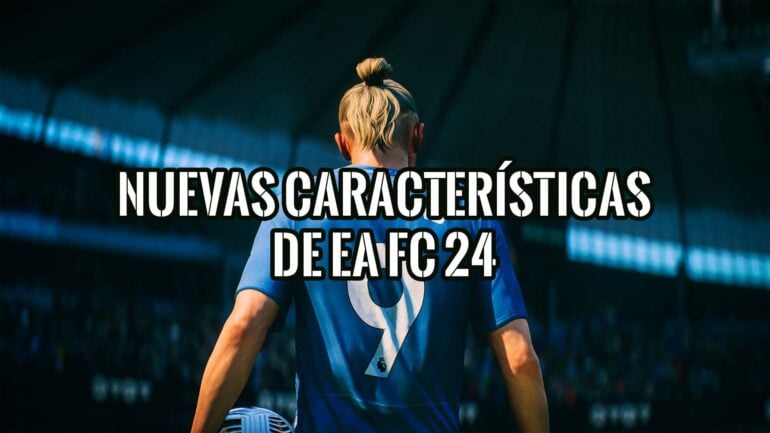 Cuáles son las Nuevas Características de EA FC 24