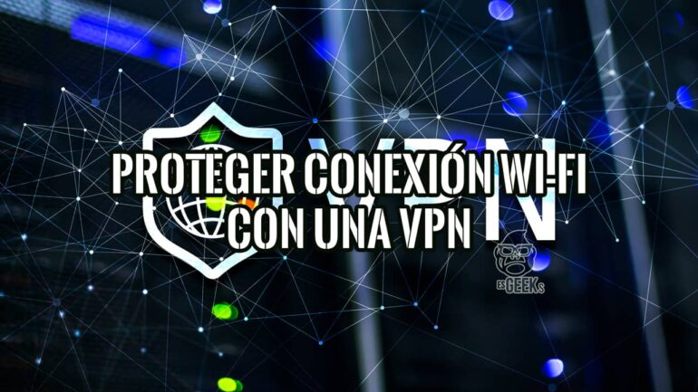Cómo Proteger Tu Conexión Wi-Fi en Tu PC Con Una VPN