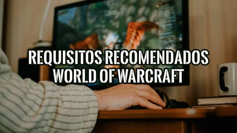 Requisitos Mínimos y Recomendados para World of Warcraft