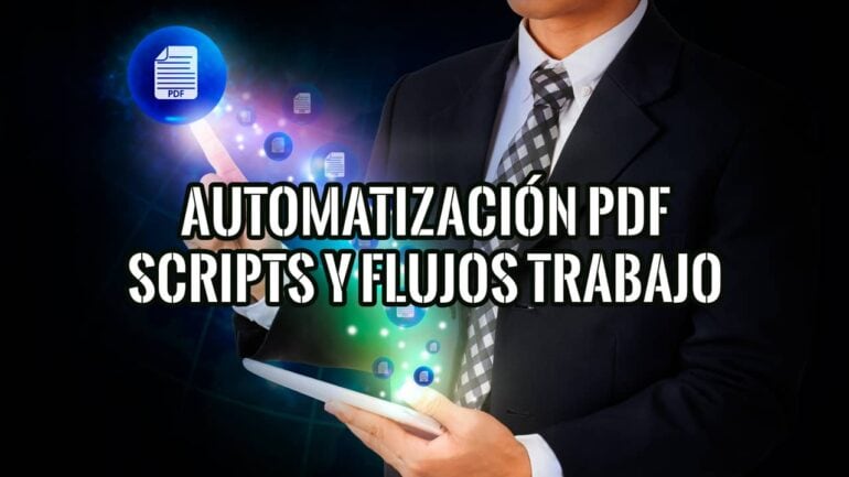 Automatización en PDF Scripts y Flujos de Trabajo Avanzados