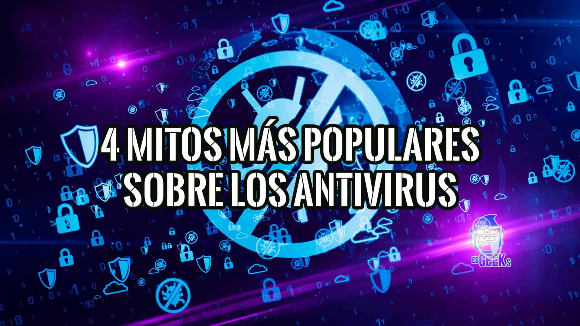 Desmentimos 4 Mitos Más Populares sobre Programas Antivirus