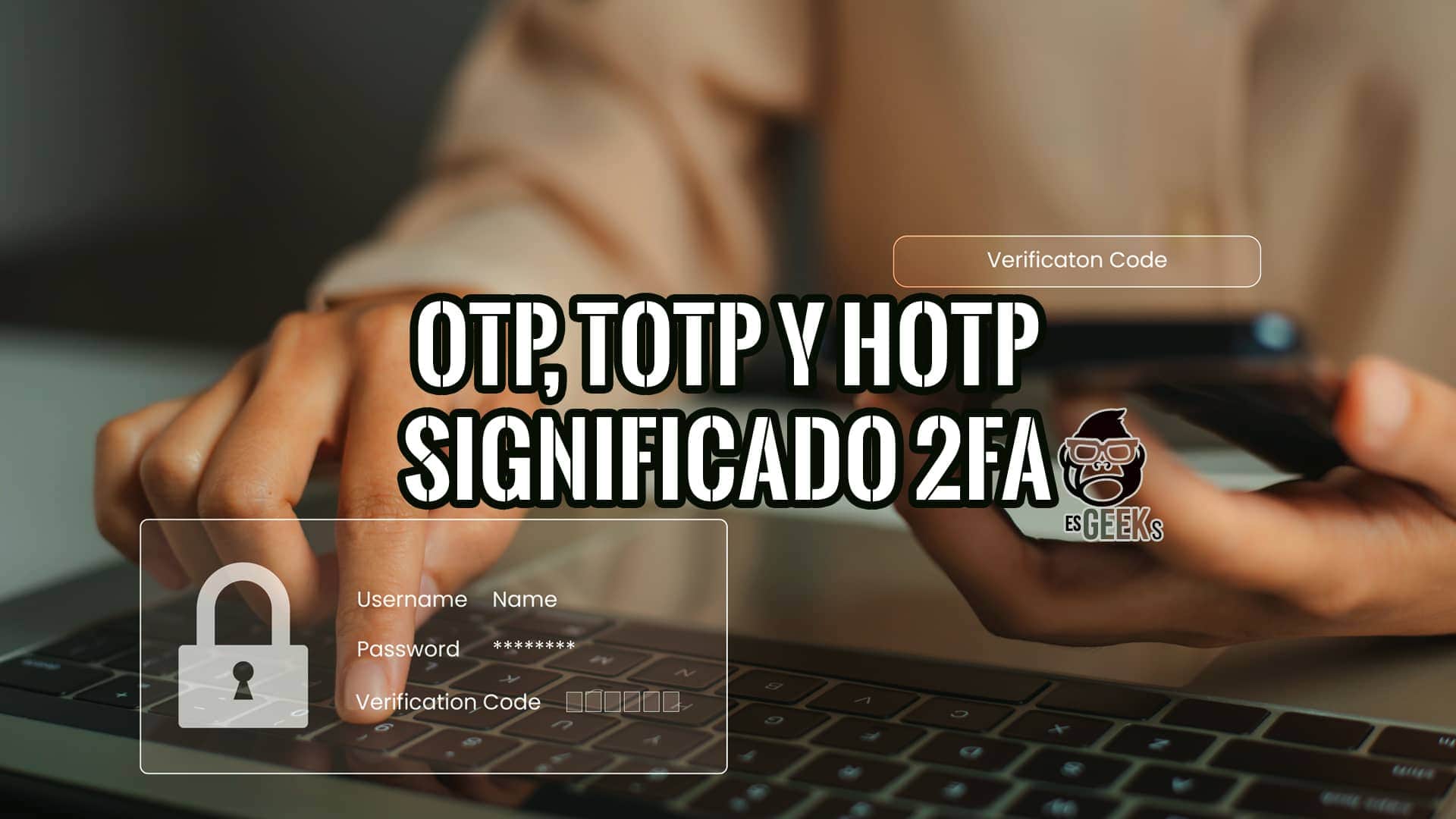 OTP, TOTP y HOTP Significado y Ventajas de Autenticación de Dos Factores