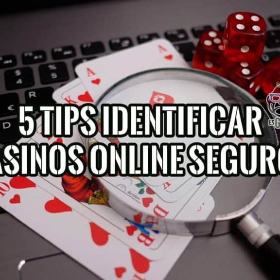 5 Tips para Identificar y Escoger Casinos Online Seguros