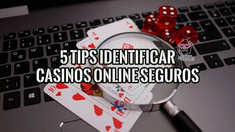 5 Tips para Identificar y Escoger Casinos Online Seguros