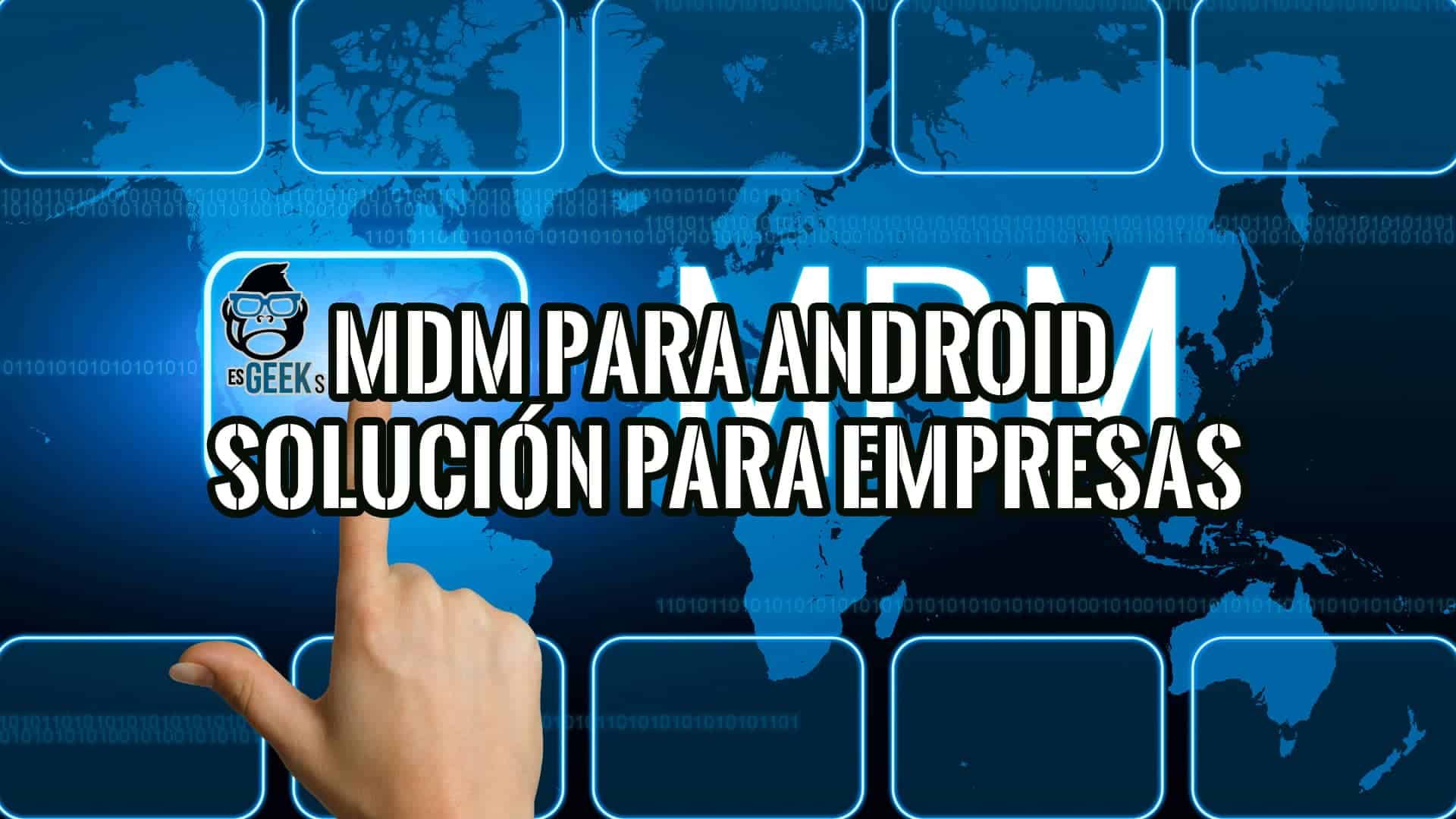 MDM para Android es la Solución Integral para las Empresas