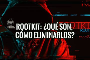 Rootkit Qué son, Cómo Detectarlos y Cómo Eliminarlos
