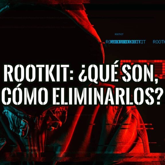 Rootkit Qué son, Cómo Detectarlos y Cómo Eliminarlos