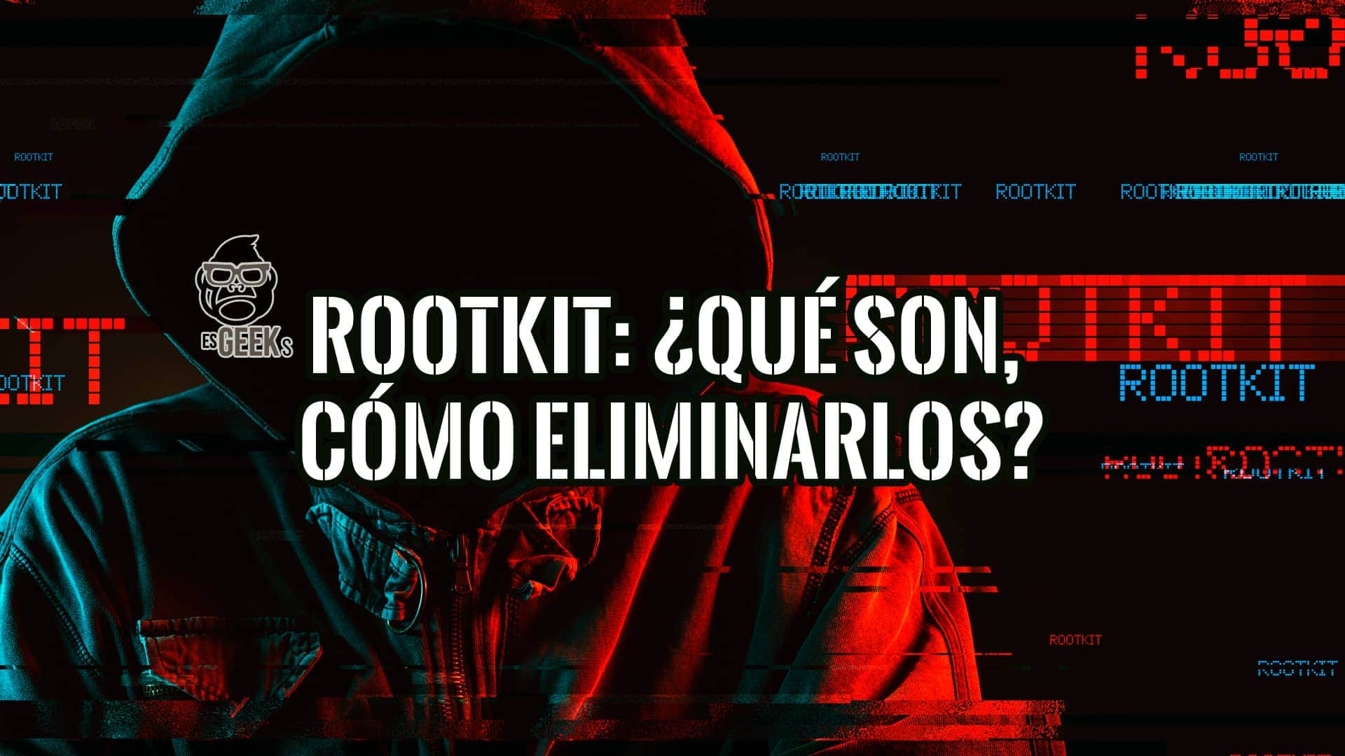 Rootkit Qué son, Cómo Detectarlos y Cómo Eliminarlos