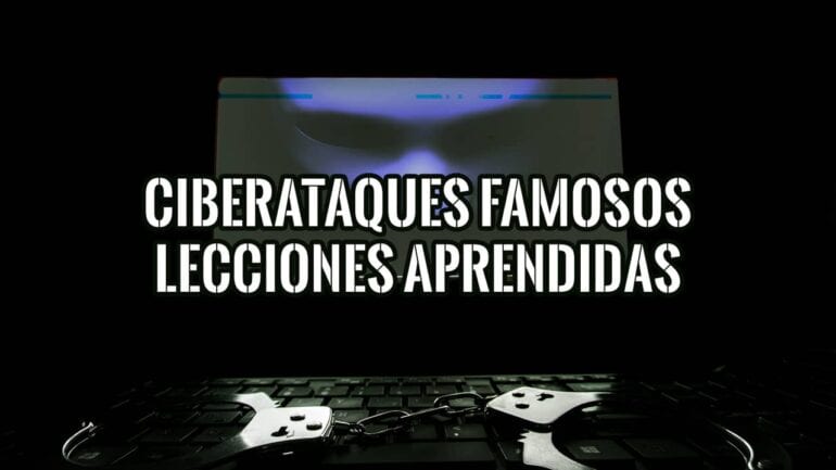 Ciberataques Famosos, Lecciones Aprendidas y Cómo Prevenirlos