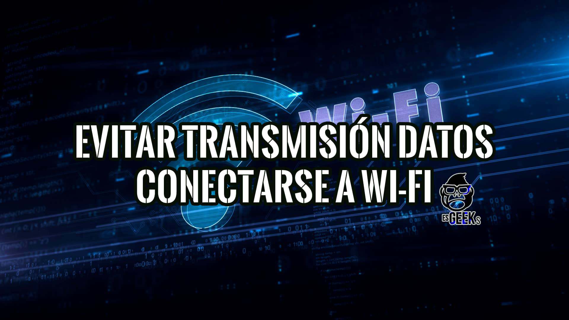 Cómo Evitar la Transmisión de Datos Personales al Conectarse a Redes Wi-Fi