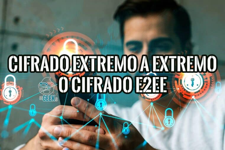 Qué es el Cifrado de Extremo a Extremo y Cuáles son las Ventajas del Cifrado E2EE