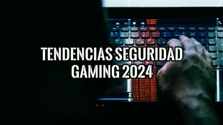 Tendencias de Ciberseguridad en Gaming en 2024