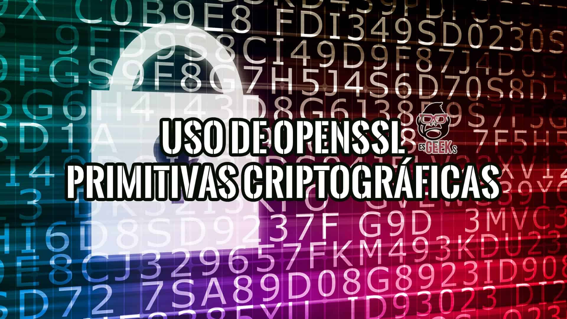 Uso de OpenSSL Crear Primitivas Criptográficas desde Línea de Comandos