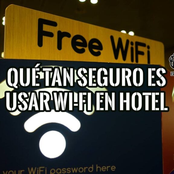 Qué tan Seguro es Usar Wi-Fi en un Hotel y Cuáles son Principales Riesgos