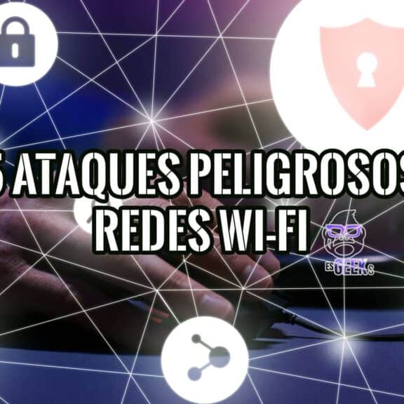 5 de los Ataques más Peligrosos a las Redes Wi-Fi