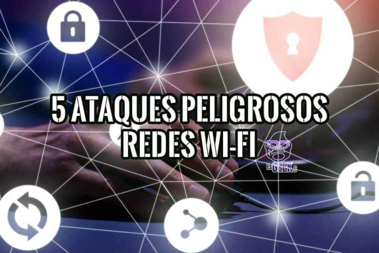 5 de los Ataques más Peligrosos a las Redes Wi-Fi