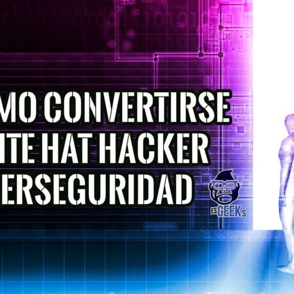 Cómo Convertirse en White Hat Hacker y Trabajar en Ciberseguridad