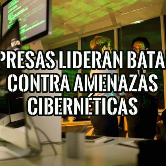 6 Empresas que Lideran la Batalla contra las Amenazas Cibernéticas