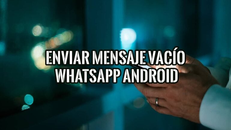 Cómo Enviar un Mensaje Vacío en WhatsApp Android
