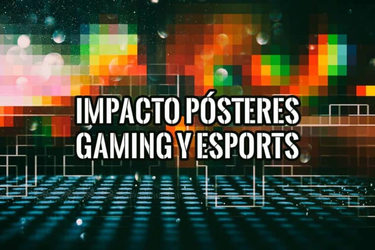 Impacto Cultural de los Pósteres en la Era del Gaming y los Esports