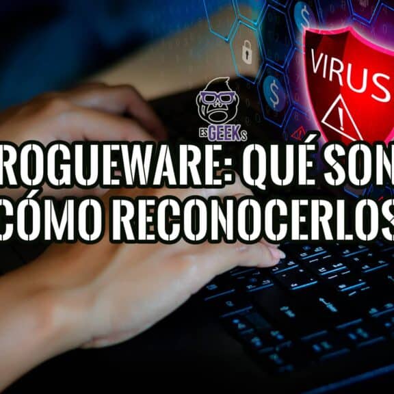 Rogueware Qué son, Cómo Actúan y Cómo Protegerse