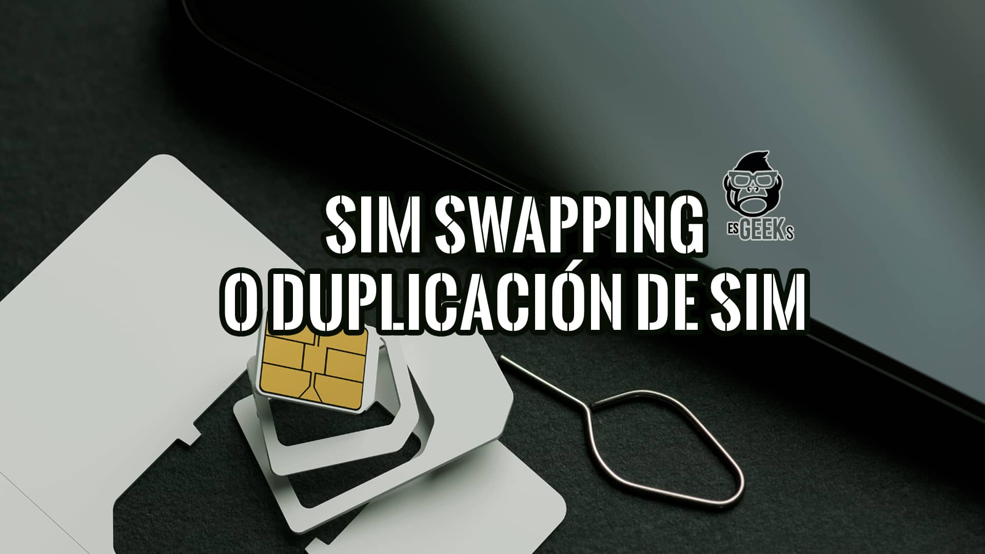SIM Swapping Cómo Perder tu Teléfono sin Soltarlo