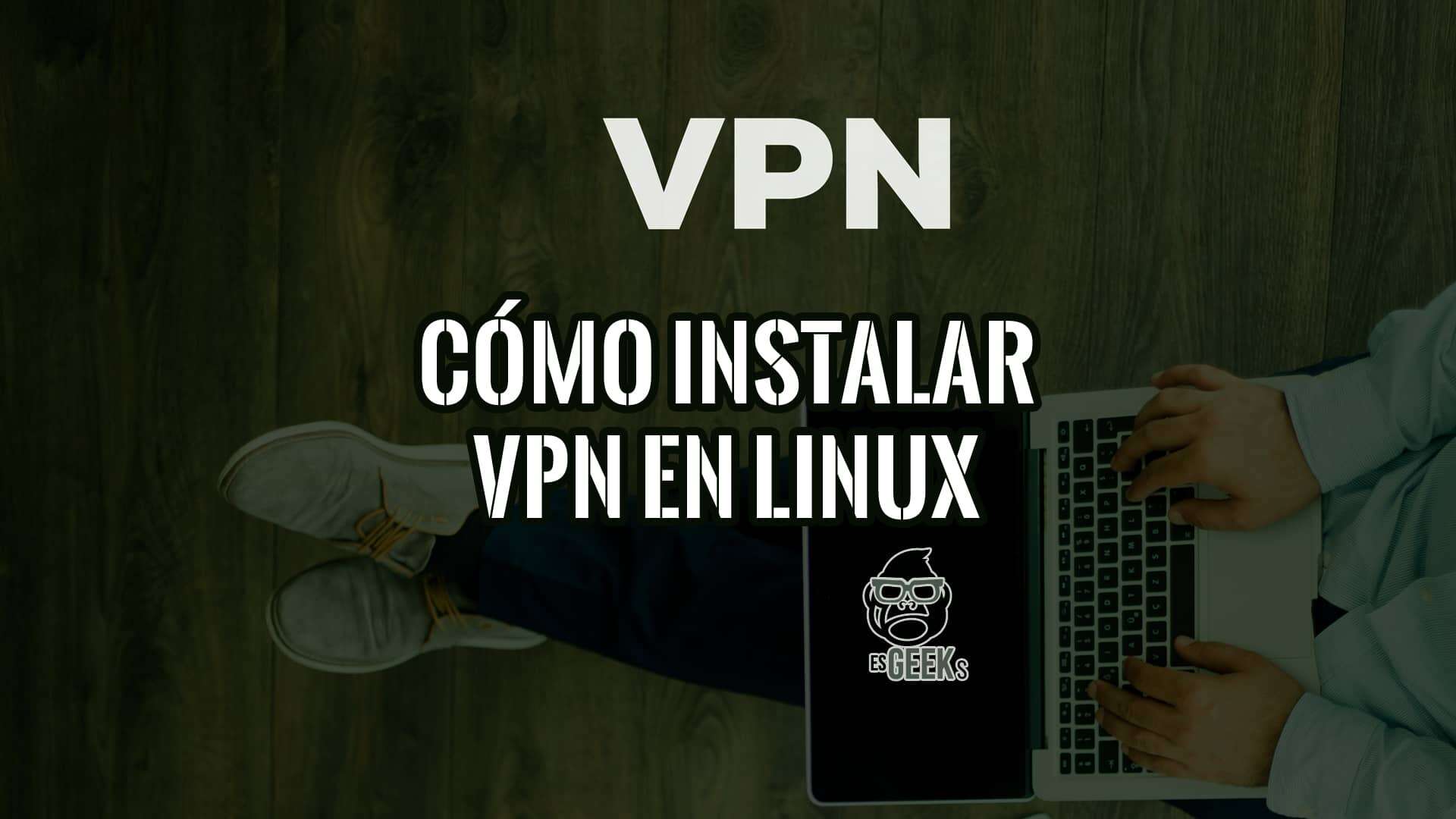 Cómo Instalar una VPN para Linux