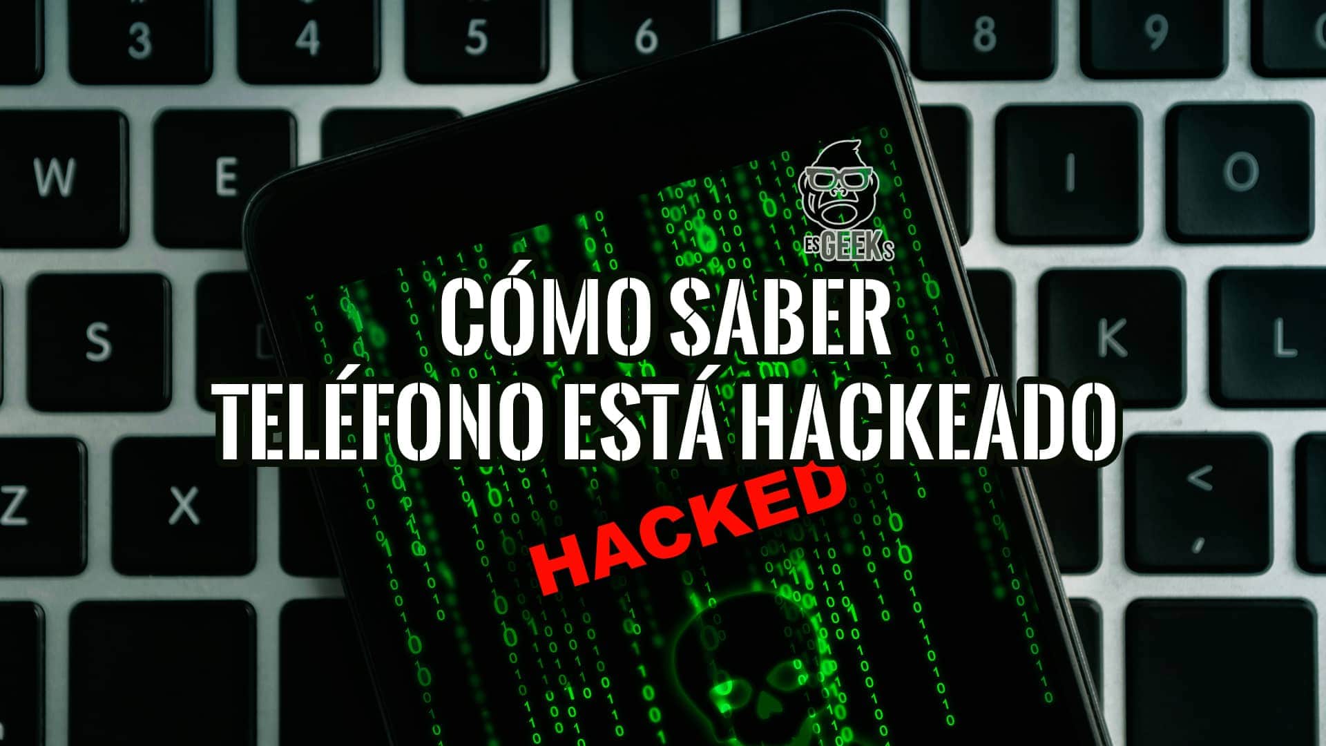 Cómo Saber si Mi Teléfono está Hackeado