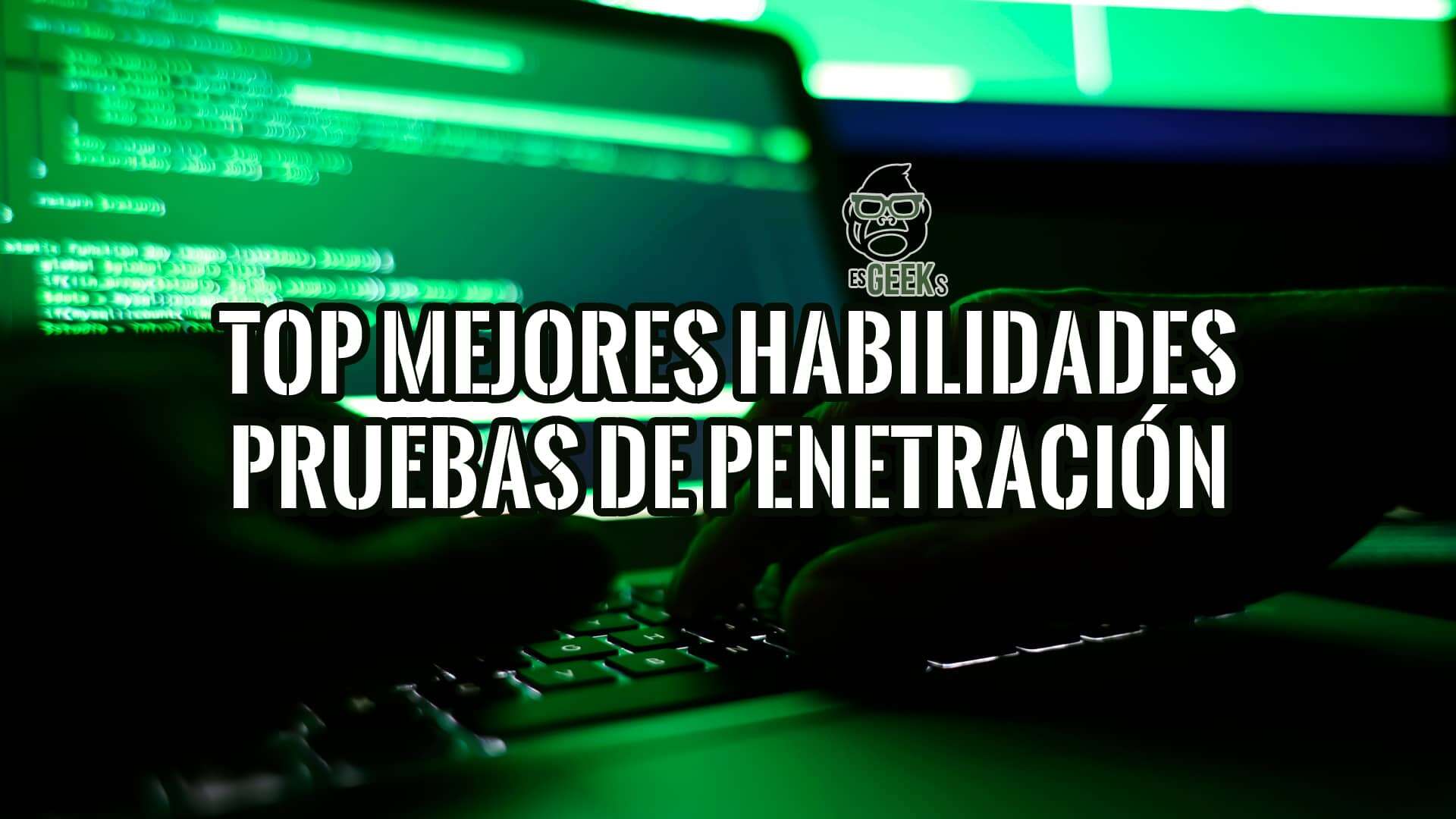 Top 25 Mejores Habilidades y Competencias para Pruebas de Penetración