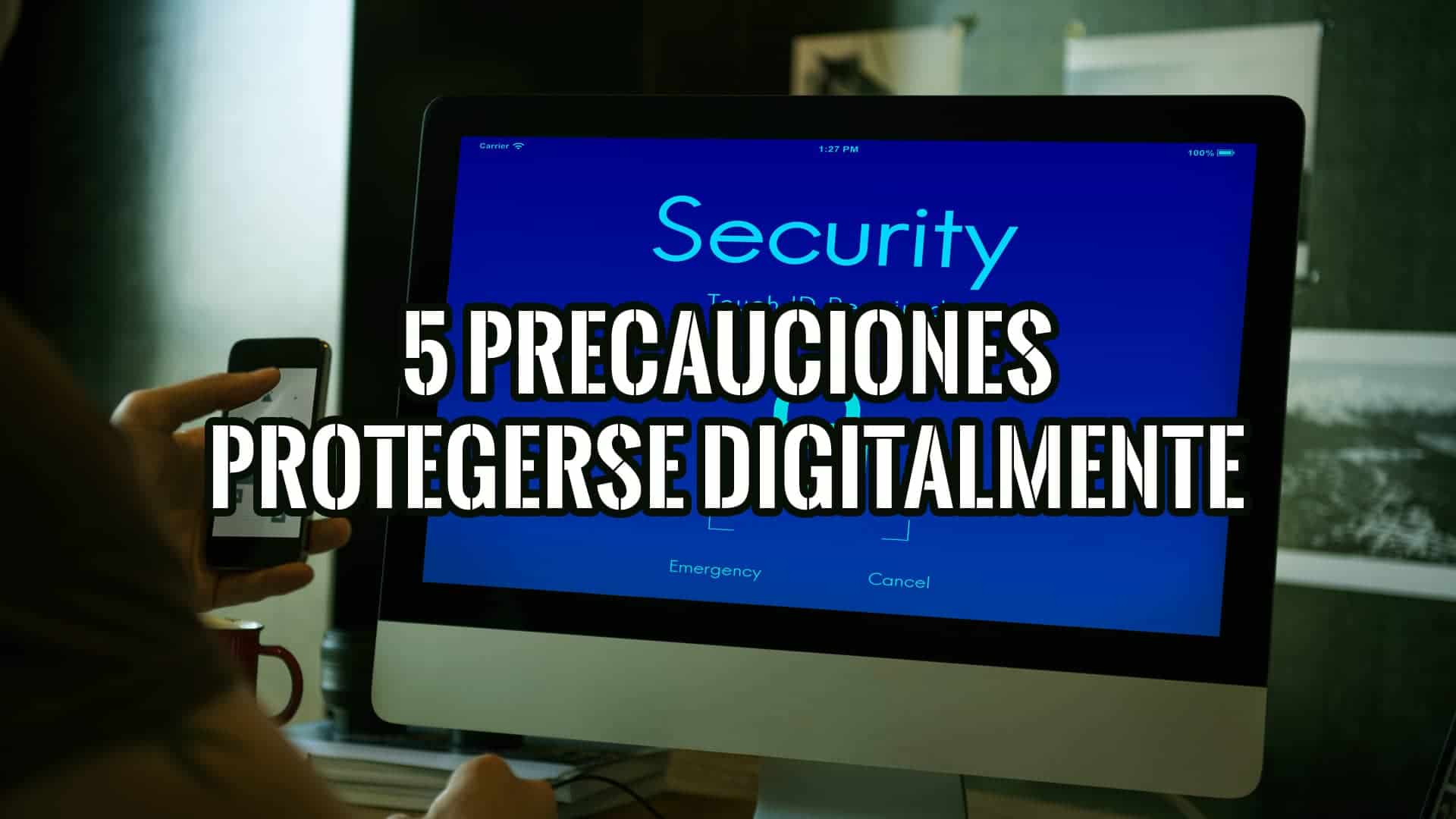 5 precauciones necesarias para protegerse en el mundo digital