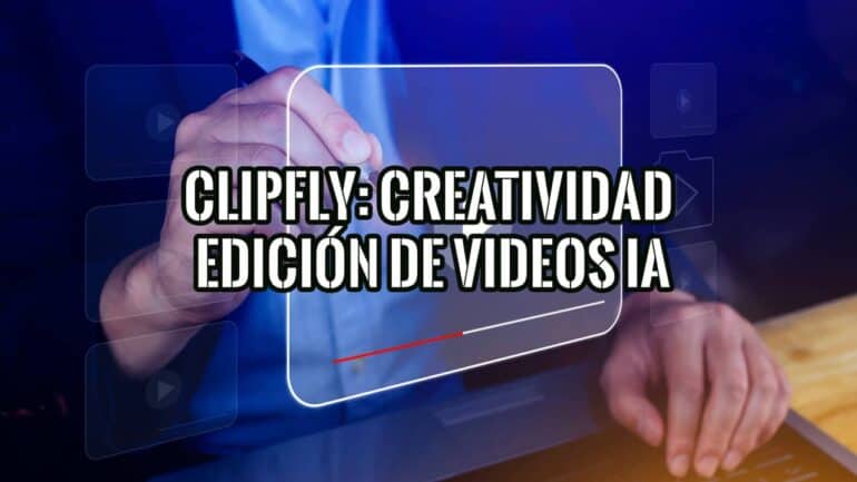 Clipfly Reseña Creatividad y Productividad en la Edición de Videos