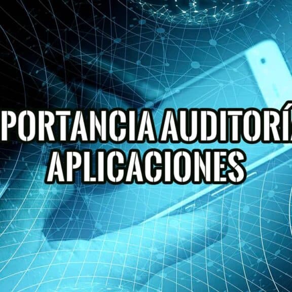 La importancia de las auditorías de aplicaciones en el mundo digital